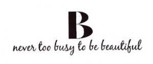 B Never Too Busy To Be Beautiful logo